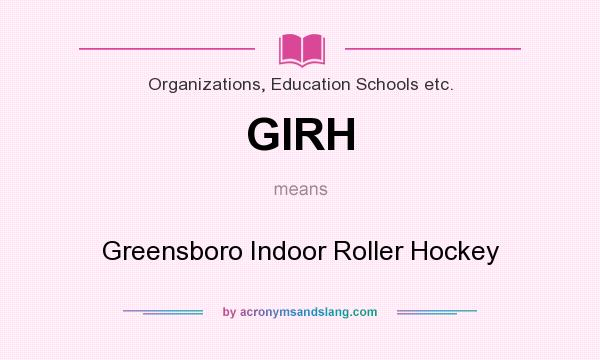What does GIRH mean? It stands for Greensboro Indoor Roller Hockey