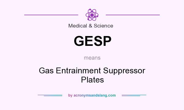 What does GESP mean? It stands for Gas Entrainment Suppressor Plates