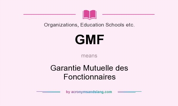 What does GMF mean? It stands for Garantie Mutuelle des Fonctionnaires