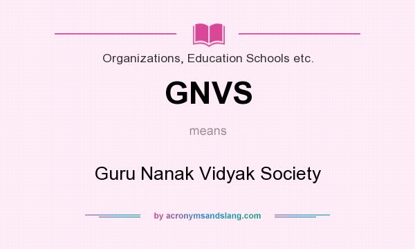 What does GNVS mean? It stands for Guru Nanak Vidyak Society