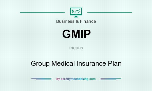 What does GMIP mean? It stands for Group Medical Insurance Plan