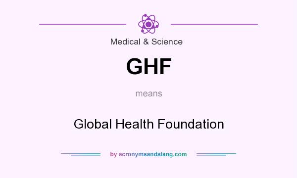 What does GHF mean? It stands for Global Health Foundation