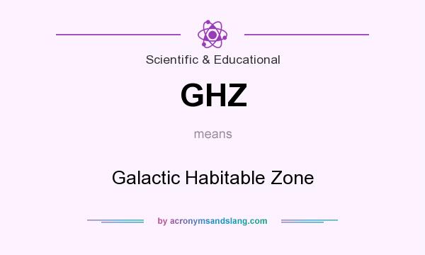 What does GHZ mean? It stands for Galactic Habitable Zone