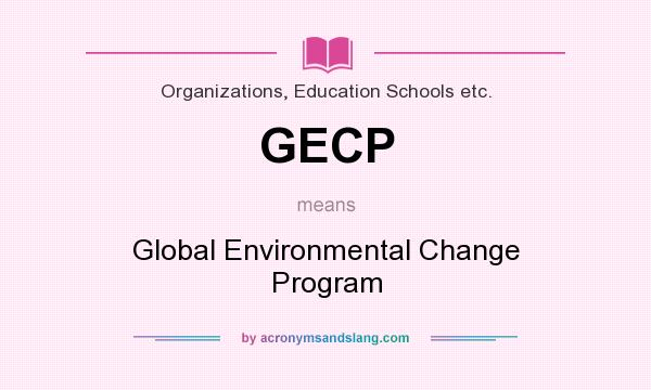 What does GECP mean? It stands for Global Environmental Change Program