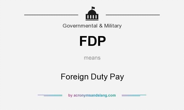 What does FDP mean? It stands for Foreign Duty Pay