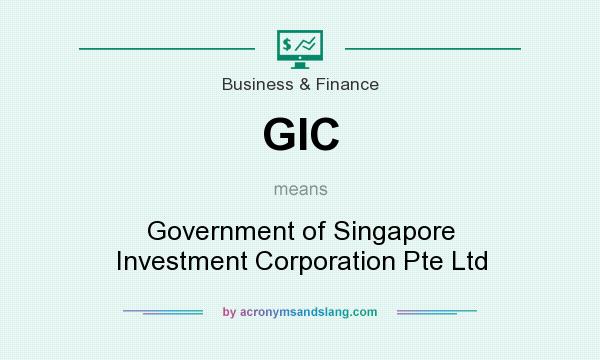 What does GIC mean? It stands for Government of Singapore Investment Corporation Pte Ltd
