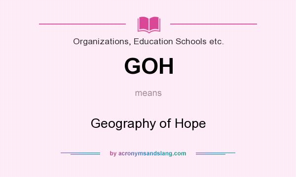 What does GOH mean? It stands for Geography of Hope