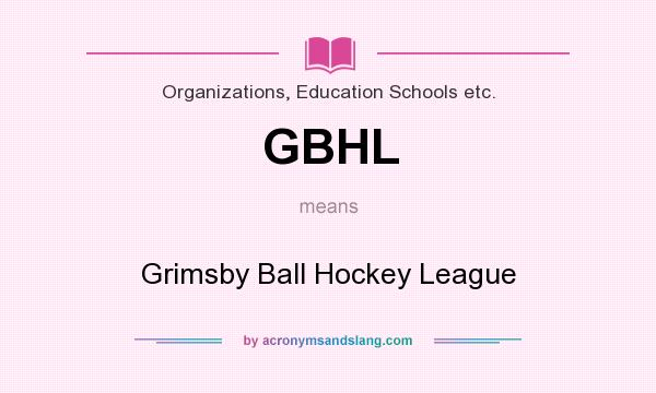 What does GBHL mean? It stands for Grimsby Ball Hockey League