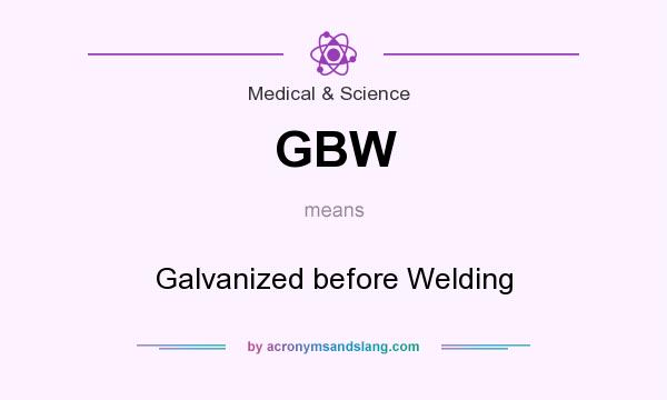 What does GBW mean? It stands for Galvanized before Welding