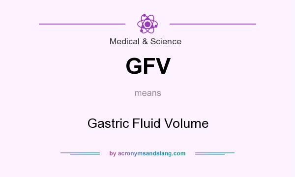 What does GFV mean? It stands for Gastric Fluid Volume