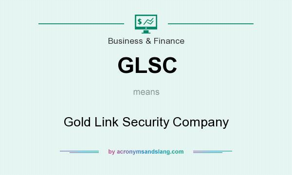 What does GLSC mean? It stands for Gold Link Security Company