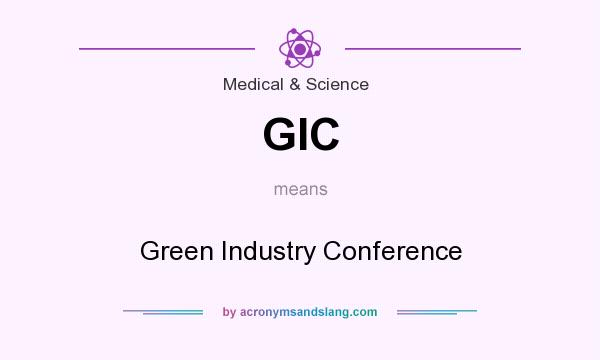 What does GIC mean? It stands for Green Industry Conference