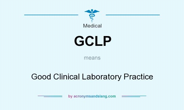 What does GCLP mean? It stands for Good Clinical Laboratory Practice