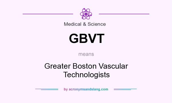 What does GBVT mean? It stands for Greater Boston Vascular Technologists