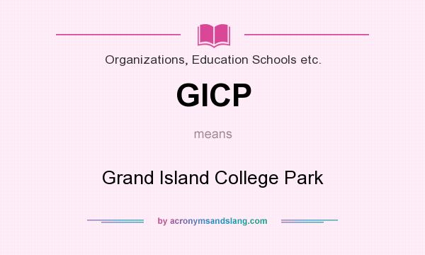 What does GICP mean? It stands for Grand Island College Park