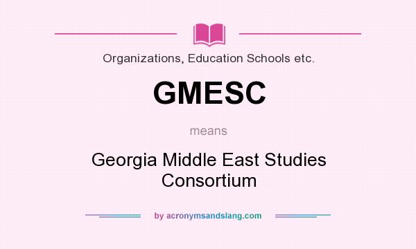 What does GMESC mean? It stands for Georgia Middle East Studies Consortium