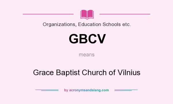 What does GBCV mean? It stands for Grace Baptist Church of Vilnius