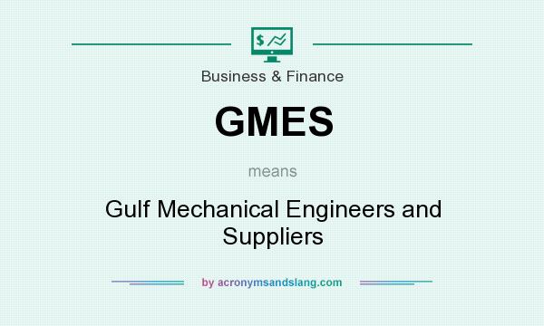 What does GMES mean? It stands for Gulf Mechanical Engineers and Suppliers