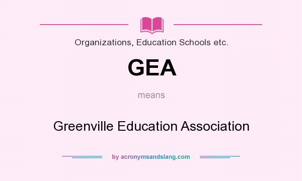 What does GEA mean? It stands for Greenville Education Association
