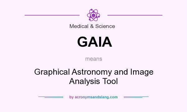 What does GAIA mean? It stands for Graphical Astronomy and Image Analysis Tool