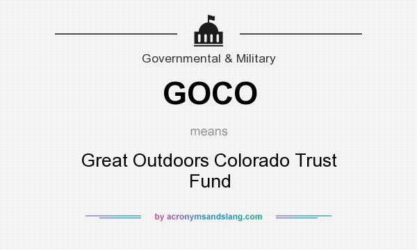 What does GOCO mean? It stands for Great Outdoors Colorado Trust Fund