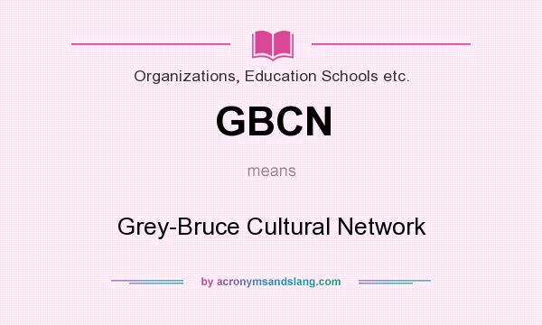 What does GBCN mean? It stands for Grey-Bruce Cultural Network