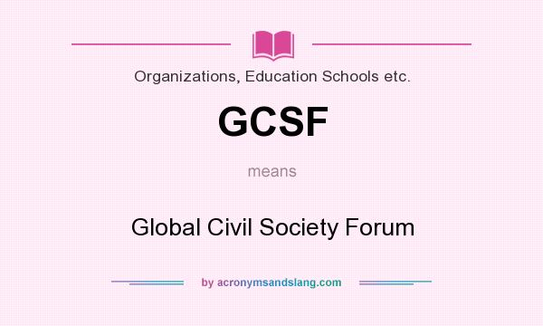 What does GCSF mean? It stands for Global Civil Society Forum