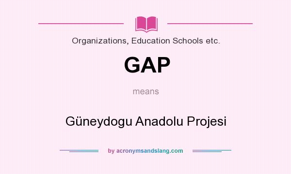 What does GAP mean? It stands for Güneydogu Anadolu Projesi