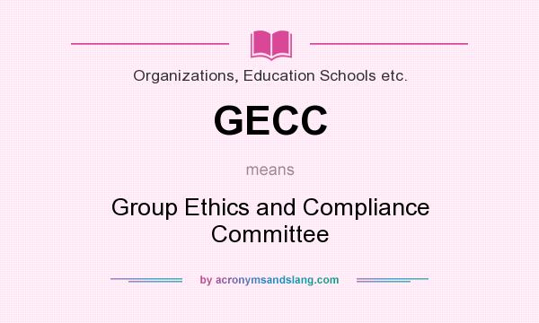 What does GECC mean? It stands for Group Ethics and Compliance Committee