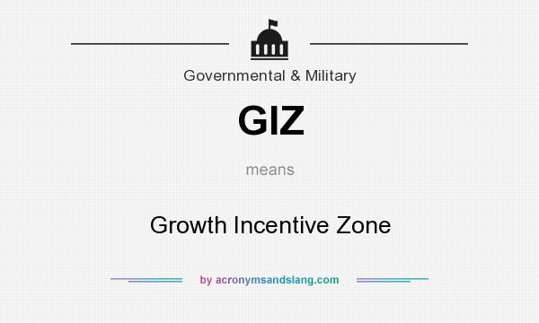 What does GIZ mean? It stands for Growth Incentive Zone