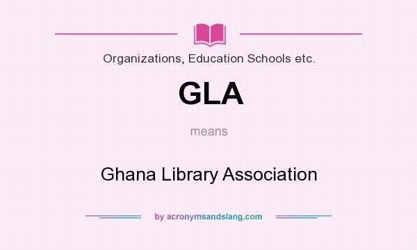 What does GLA mean? It stands for Ghana Library Association