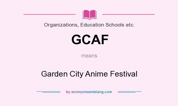 What does GCAF mean? It stands for Garden City Anime Festival