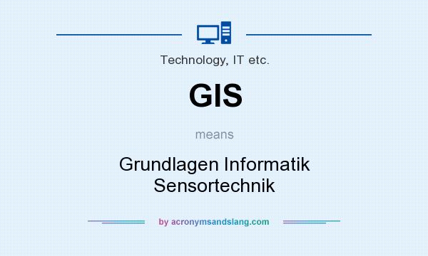What does GIS mean? It stands for Grundlagen Informatik Sensortechnik