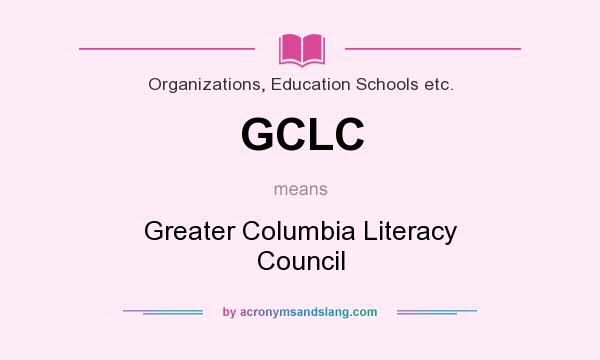 What does GCLC mean? It stands for Greater Columbia Literacy Council