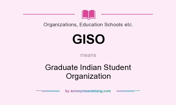 What does GISO mean? It stands for Graduate Indian Student Organization