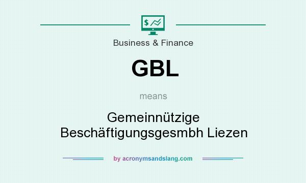 What does GBL mean? It stands for Gemeinnützige Beschäftigungsgesmbh Liezen