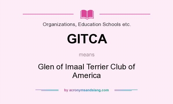 What does GITCA mean? It stands for Glen of Imaal Terrier Club of America