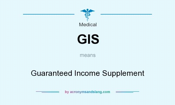 What does GIS mean? It stands for Guaranteed Income Supplement