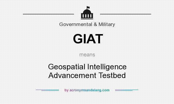 What does GIAT mean? It stands for Geospatial Intelligence Advancement Testbed