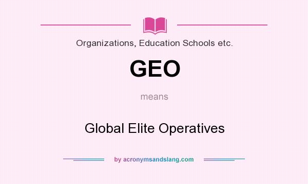 What does GEO mean? It stands for Global Elite Operatives