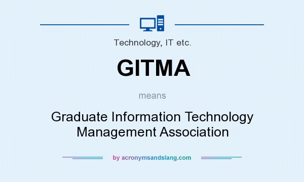 What does GITMA mean? It stands for Graduate Information Technology Management Association