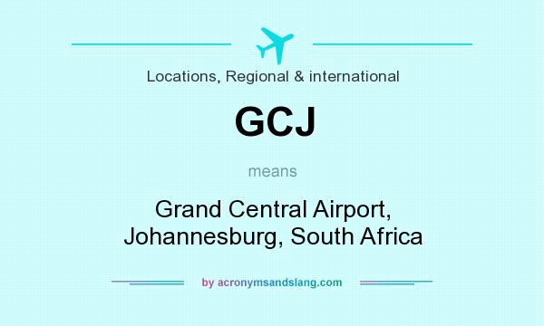 What does GCJ mean? It stands for Grand Central Airport, Johannesburg, South Africa