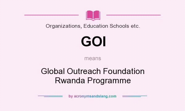 What does GOI mean? It stands for Global Outreach Foundation Rwanda Programme