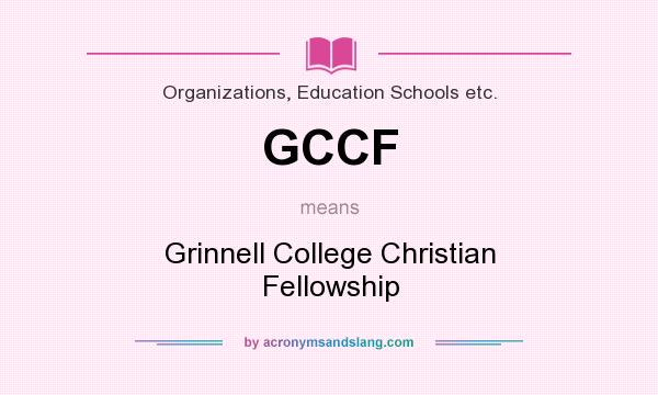What does GCCF mean? It stands for Grinnell College Christian Fellowship