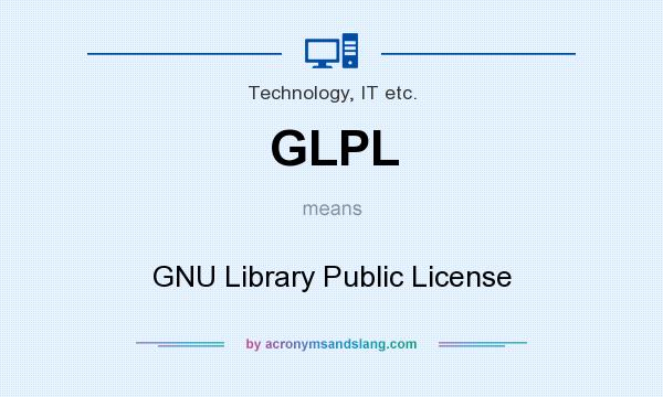 What does GLPL mean? It stands for GNU Library Public License