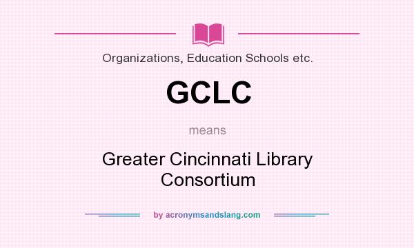 What does GCLC mean? It stands for Greater Cincinnati Library Consortium