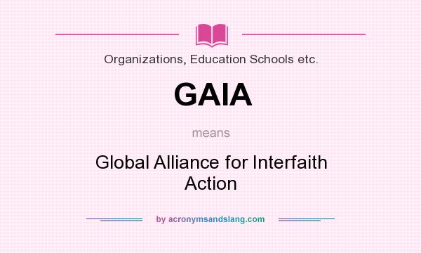 What does GAIA mean? It stands for Global Alliance for Interfaith Action