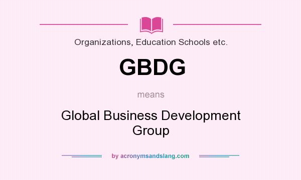 What does GBDG mean? It stands for Global Business Development Group