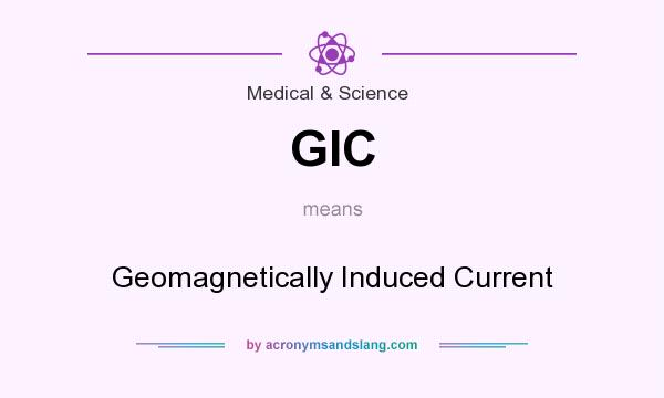 What does GIC mean? It stands for Geomagnetically Induced Current