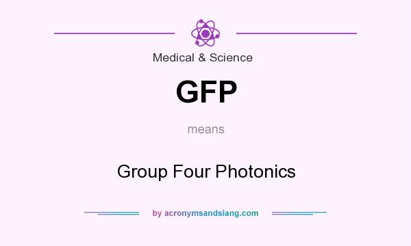 What does GFP mean? It stands for Group Four Photonics